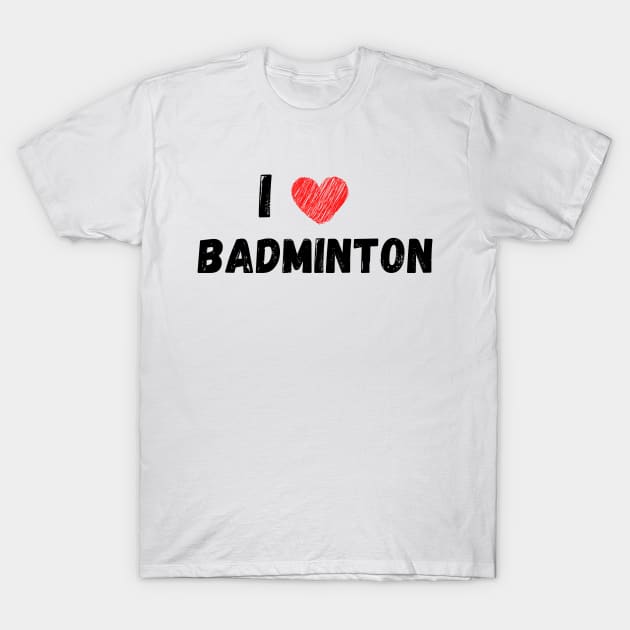 I lover badminton T-Shirt by Birdies Fly